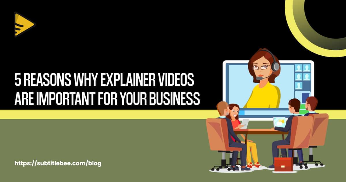 5 Reasons Why Explainer Videos are Important for Your Business