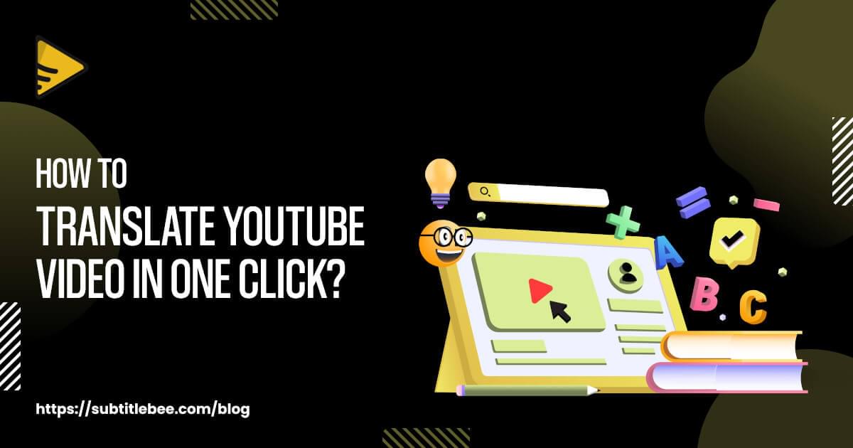 How to Translate YouTube Videos: A step-by-step guide