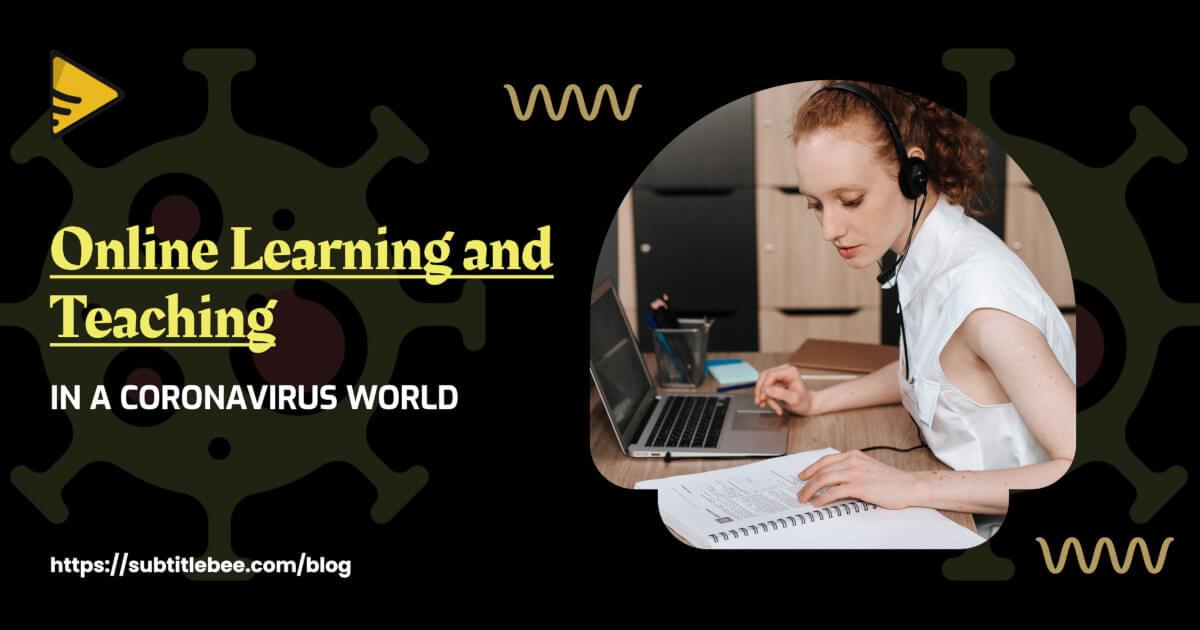 Online Learning and Teaching in a Coronavirus World