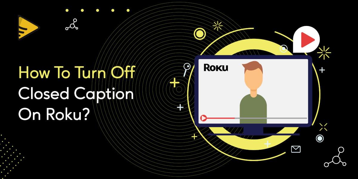 How to Turn Off Closed Caption on Roku? - How To Turn Off Close Caption On Roku