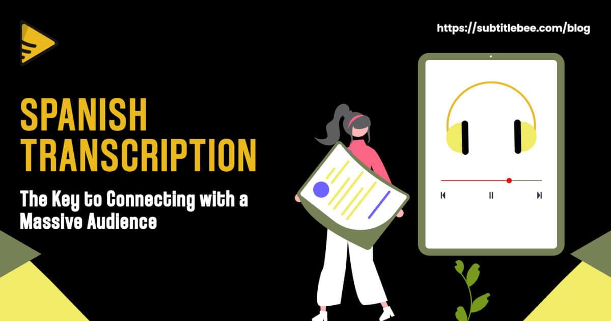 Spanish Transcription The Key to Connecting with a Massive Audience