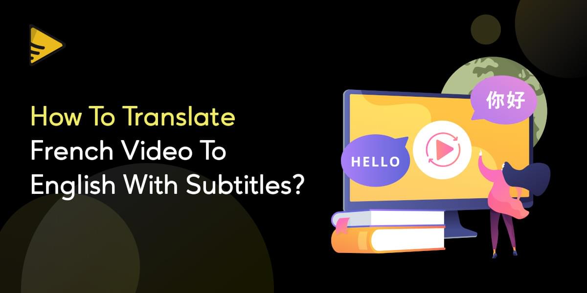 how-to-translate-french-video-to-english-with-subtitles-blog